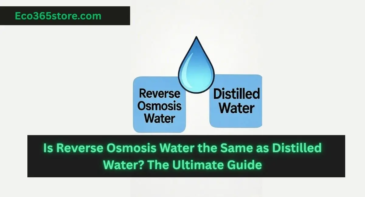 Is Reverse Osmosis Water the Same as Distilled Water
